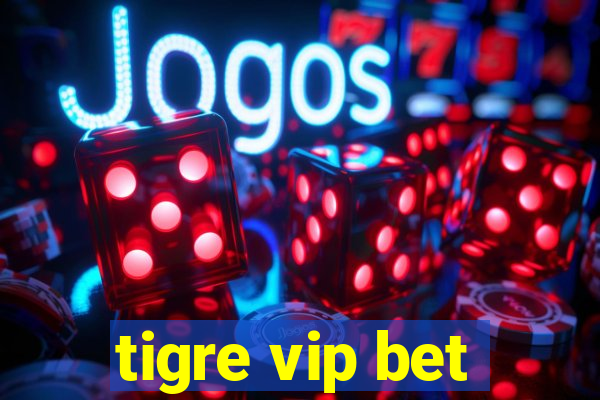 tigre vip bet